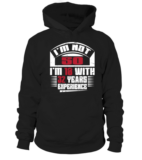 Im not 50 Im 18 with 32 years experience Hoodie Unisex