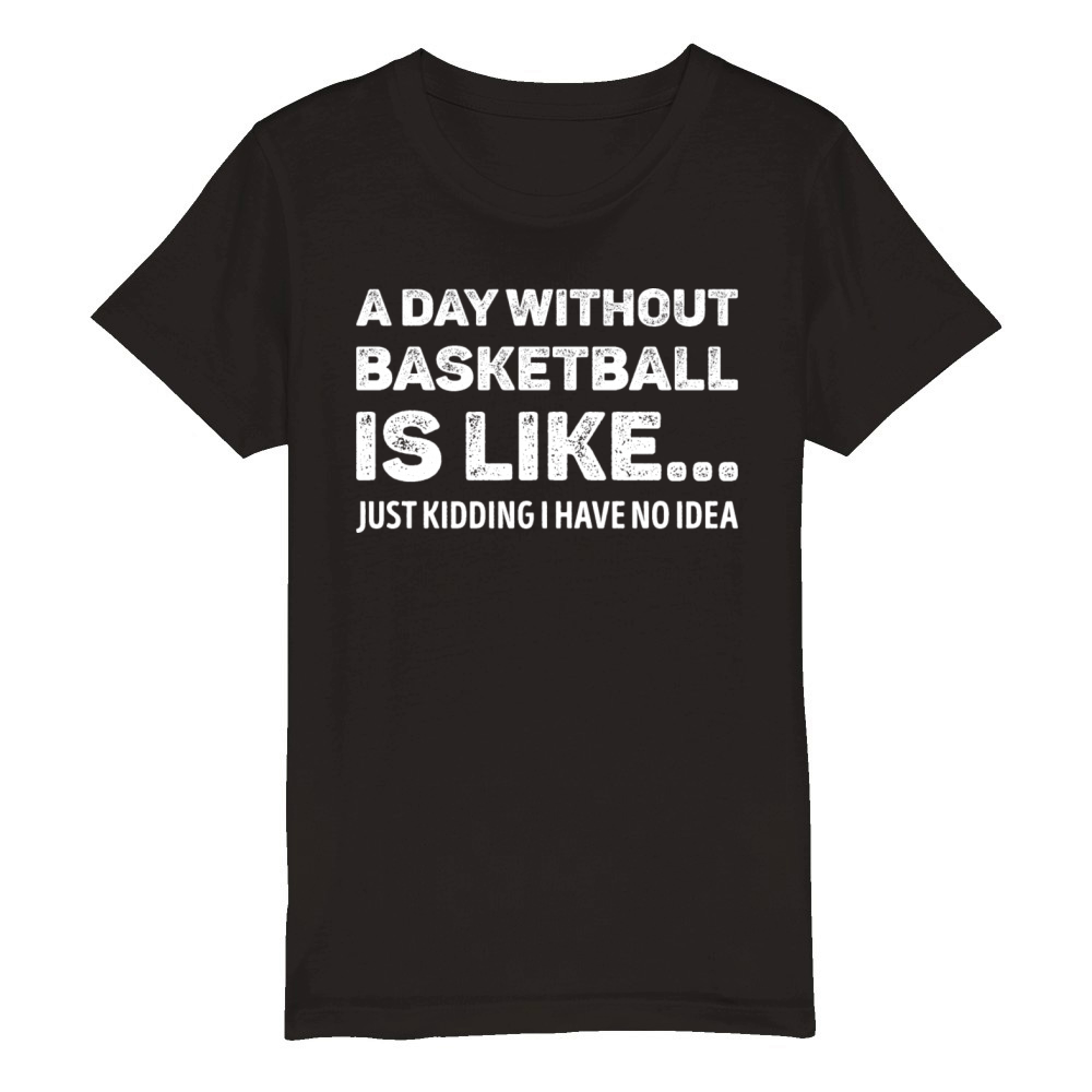 A Day Without Basketball Is Like Funny Organic Kids Crewneck T-shirt