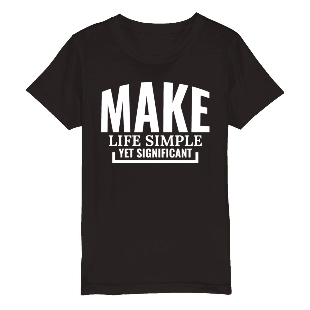 Make life simple yet significant Organic Kids Crewneck T-shirt