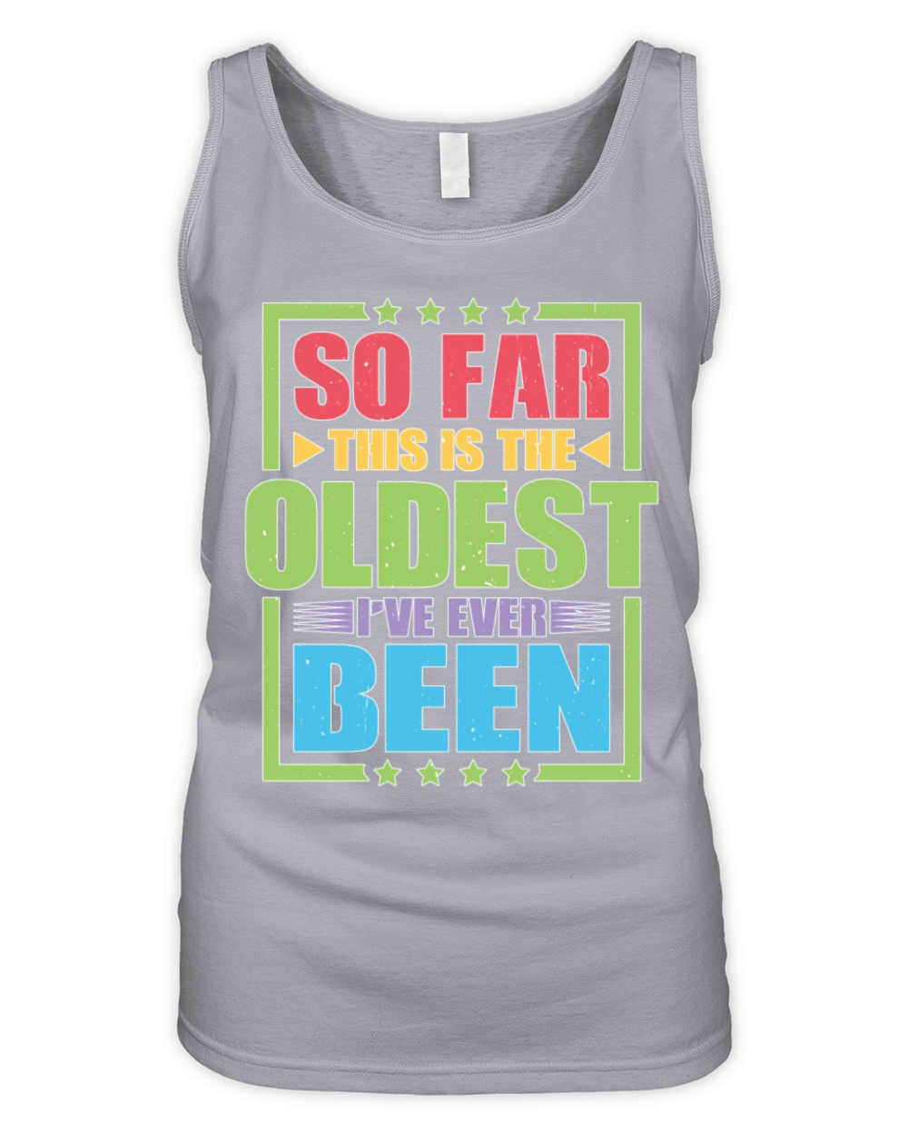 So Far This Is The Oldest Ive Ever Been Organic Women's Tank Top