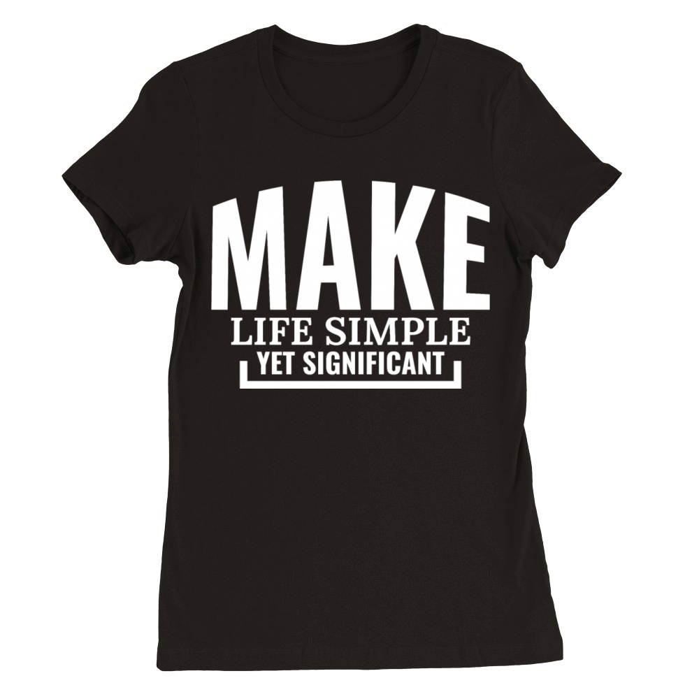 Make life simple yet significant Premium Womens Crewneck T-shirt