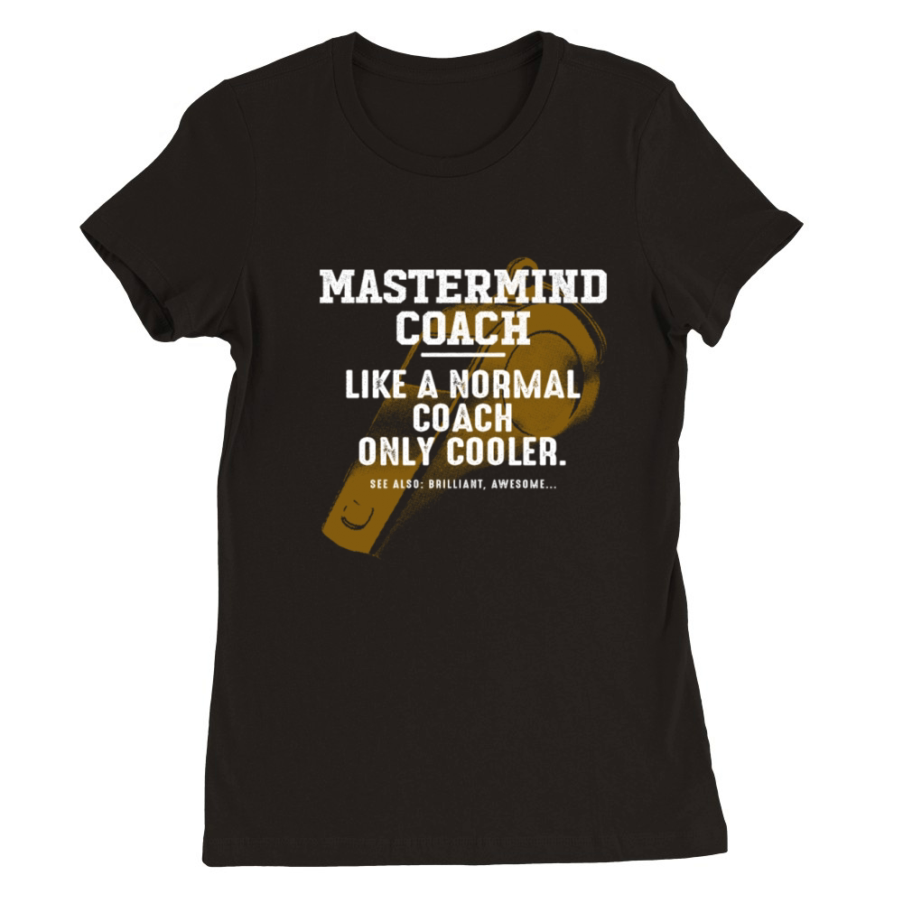 Mastermind Coach Like a Normal Coach Leader Funny Premium Womens Crewneck T-shirt