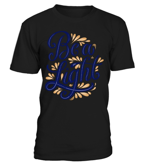 Be A Light - Inspirational and Motivational T-Shirt Unisex