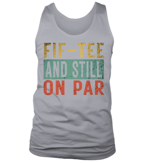 Funny 50th Birthday Golf Lover Fif-tee and still o Tank Top Unisex