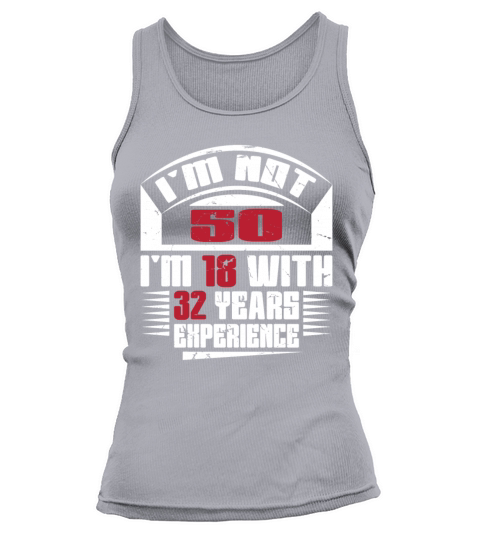 Im not 50 Im 18 with 32 years experience Tank top Woman