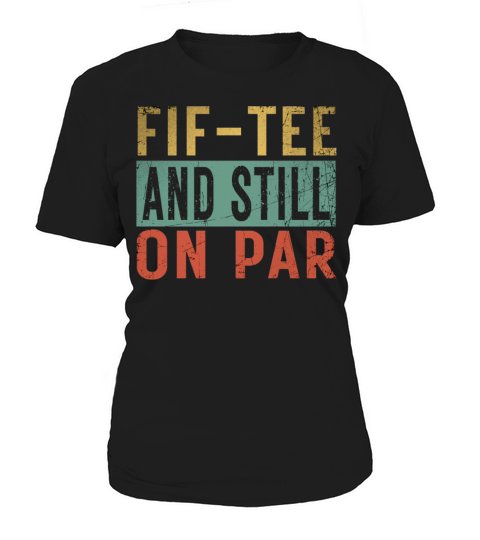 Funny 50th Birthday Golf Lover Fif-tee and still o Women's T-Shirt
