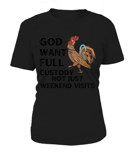 God Want Full Custody Not Just Weekend Visits Women's T-Shirt