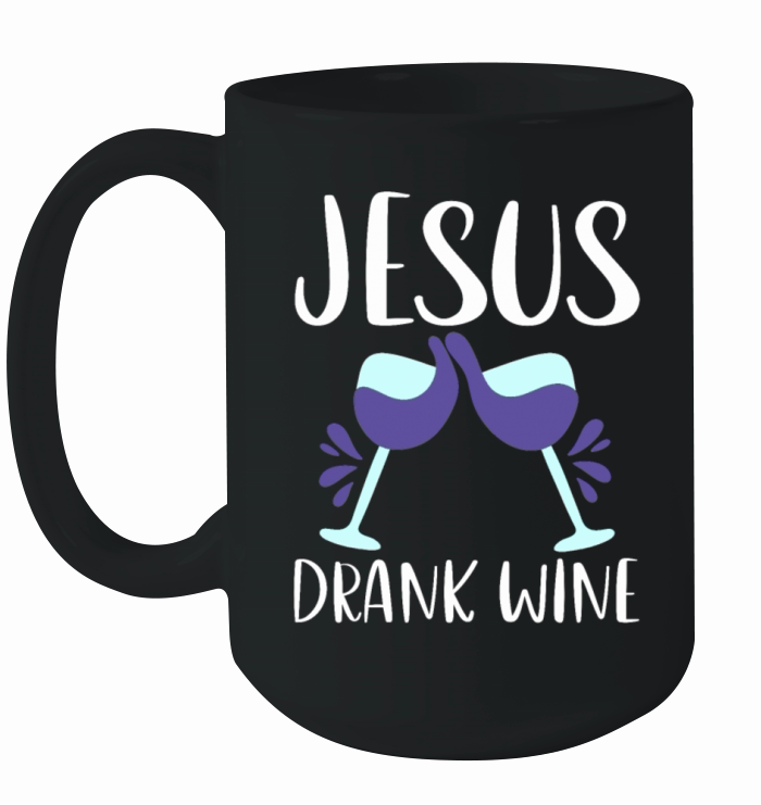 Jesus Drank Wine 4 Ceramic Mug
