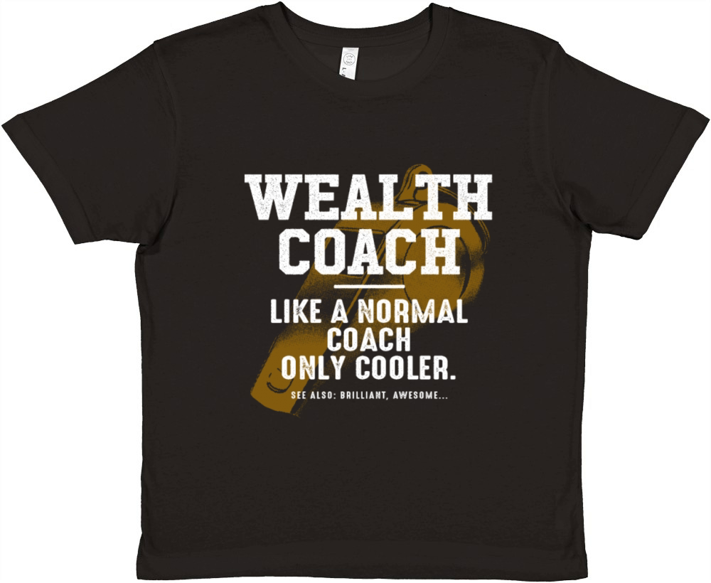 Wealth Coach Like a Normal Coach Financial Advisor Premium Kids Crewneck T-shirt