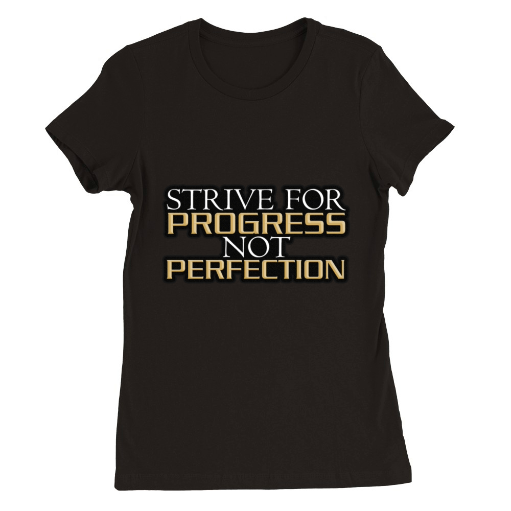 Strive for Progress Not Perfection - Motivational Premium Womens Crewneck T-shirt