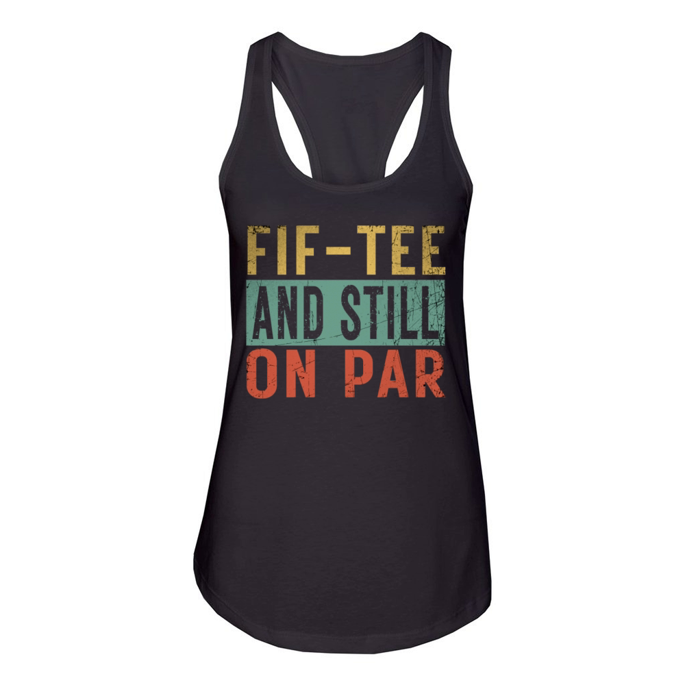 Funny 50th Birthday Golf Lover Fif-tee and still o Women's Racerback Tank