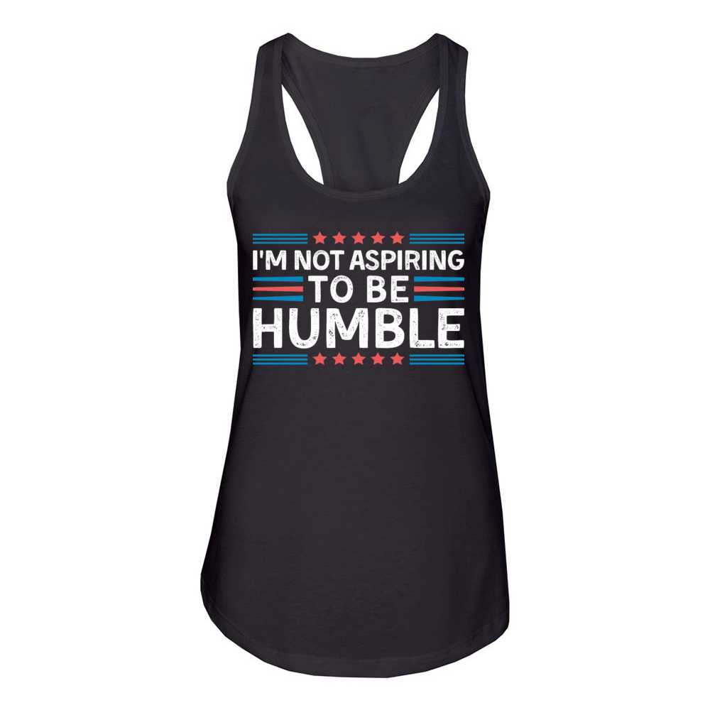 Im Not Aspiring To Be Humble Funny Saying Women's Racerback Tank