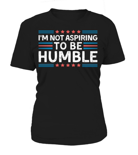 Im Not Aspiring To Be Humble Funny Saying Women's T-Shirt