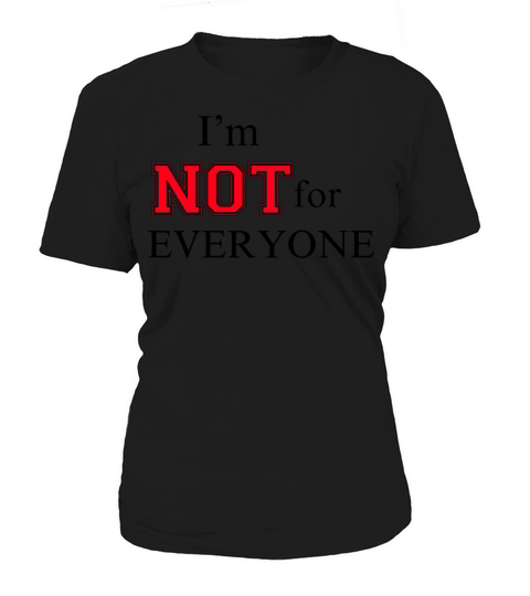 Im Not For Everyone Women's T-Shirt