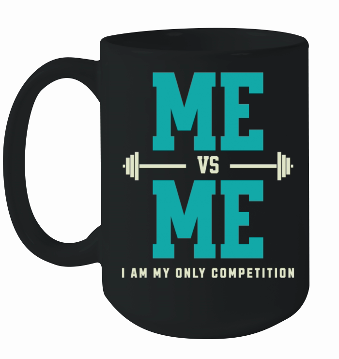 Me vs Me I Am My Only Competition Workout Saying Ceramic Mug