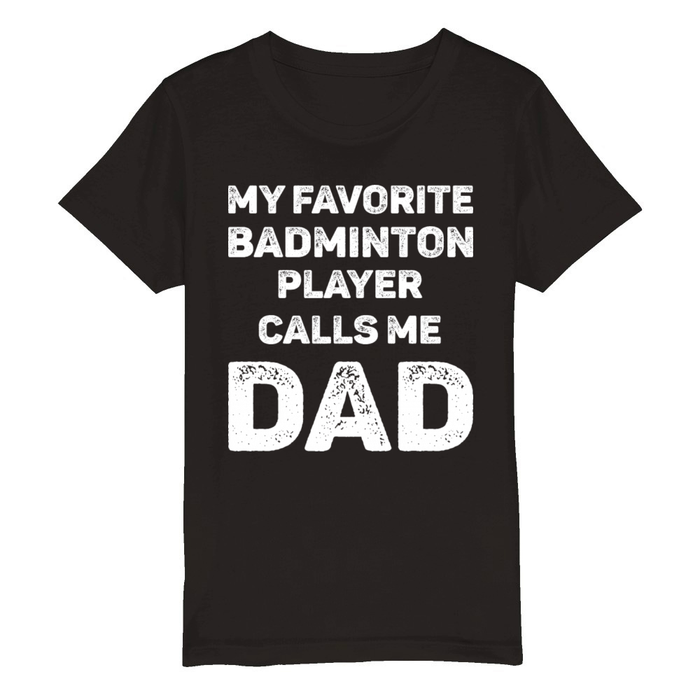 Favorite Badminton Player Calls Me Dad Organic Kids Crewneck T-shirt