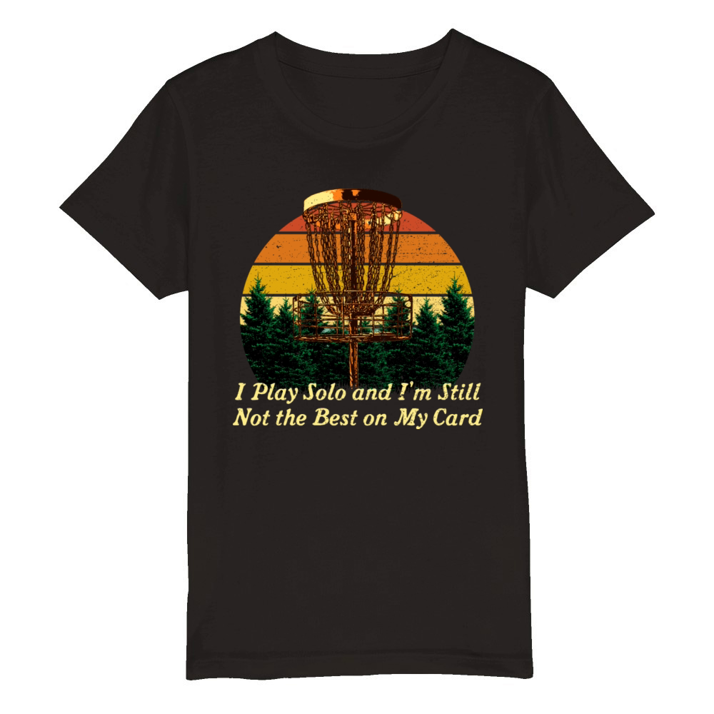 I Play Solo Not the Best Disc Golf Sayings Golfer Organic Kids Crewneck T-shirt