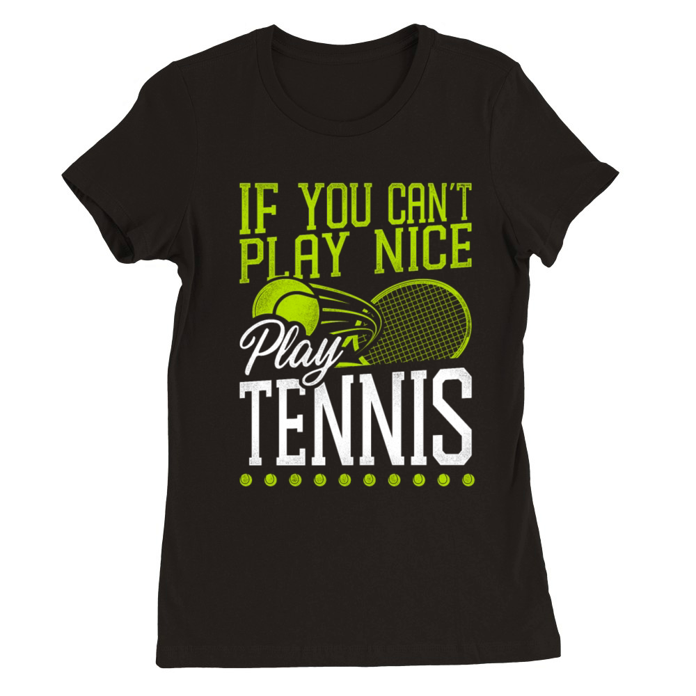 Funny Tennis Player Racket If You Premium Womens Crewneck T-shirt