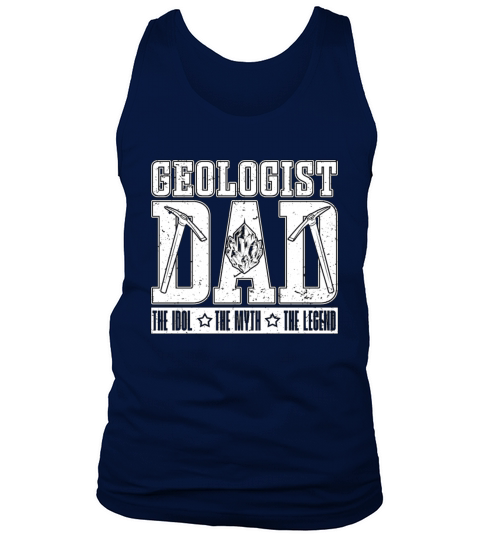 Geologist Dad The Idol The Myth The Geoscientist Tank Top Unisex