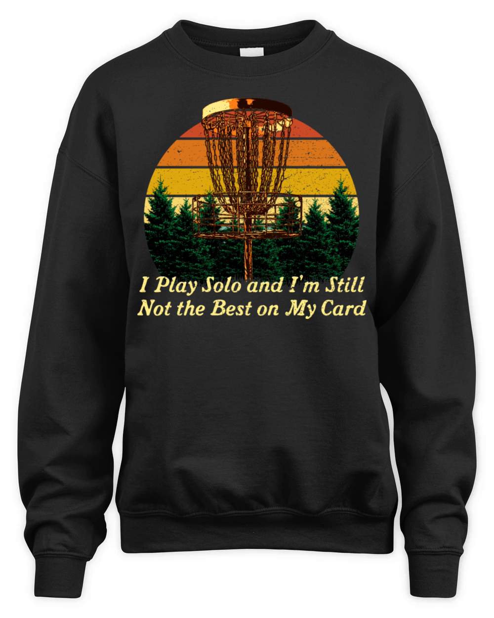 I Play Solo Not the Best Disc Golf Sayings Golfer Unisex Premium Crewneck Sweatshirt