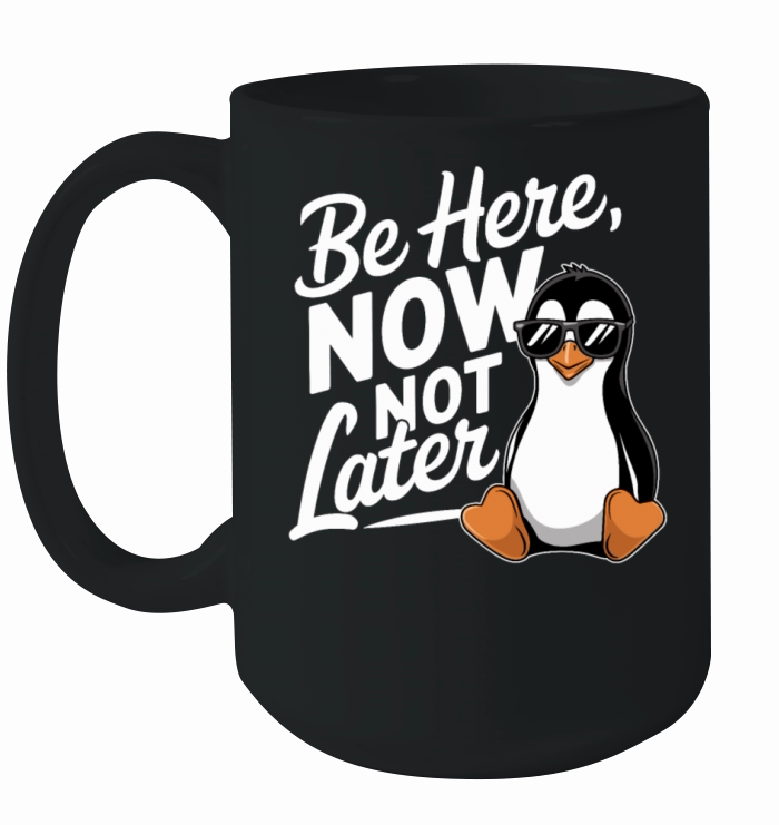 Be Here Now Not Later Mindfulness Vibes Ceramic Mug