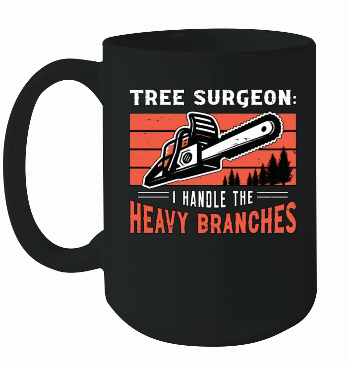 Tree Surgeon I Handle The Woodworking Arborist Ceramic Mug