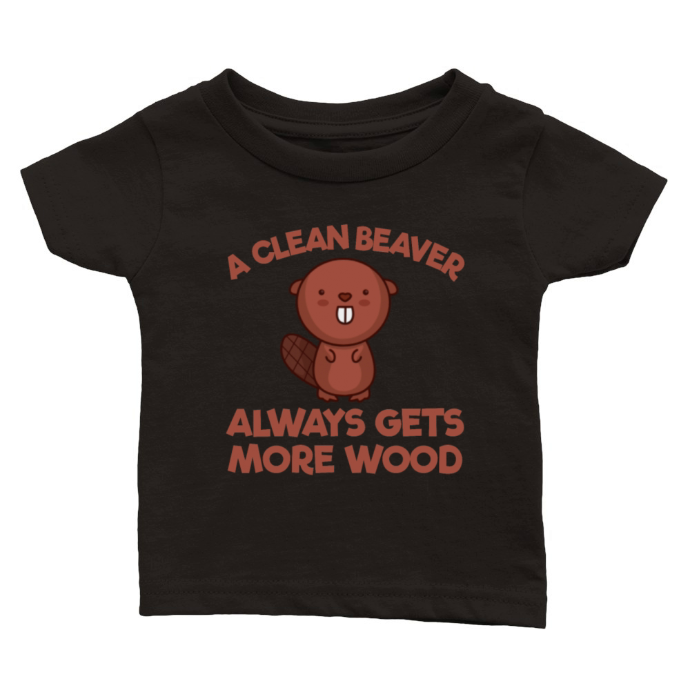 A Clean Beaver Always Gets More Wood Embarrassingb Classic Baby Crewneck T-shirt