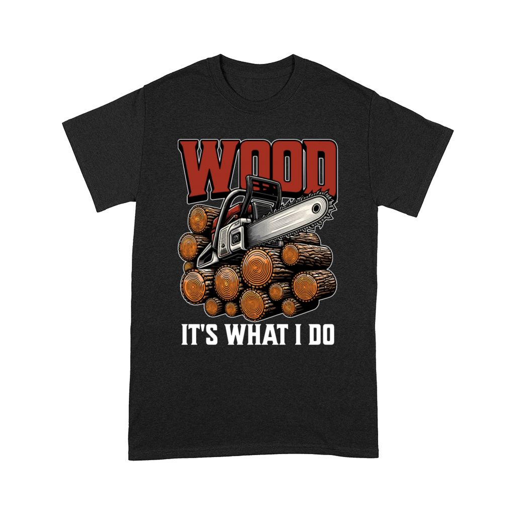 Logging Wood Its What I Do Woodworker Logger Comfort T-shirt