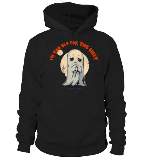 I m Too Old For This Sheet Ghost Costume Vintage H Hoodie Unisex