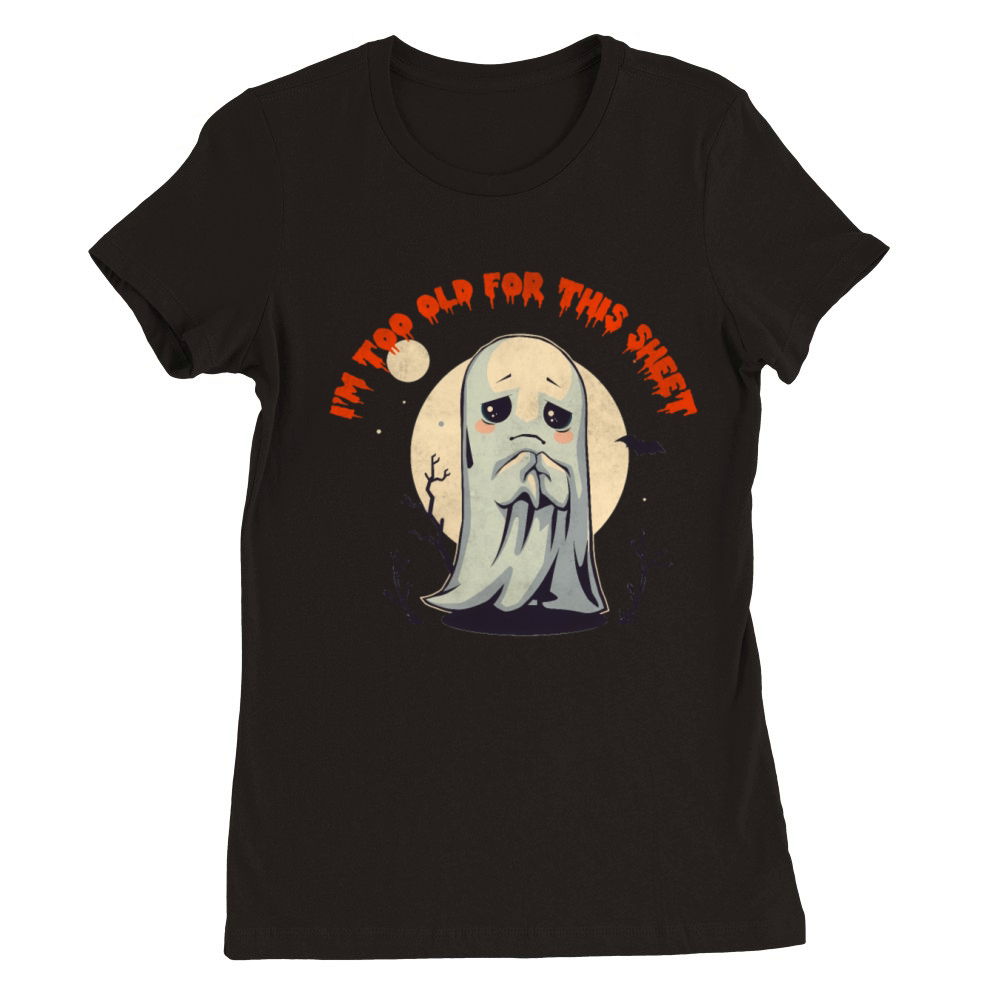 I m Too Old For This Sheet Ghost Costume Vintage H Premium Womens Crewneck T-shirt