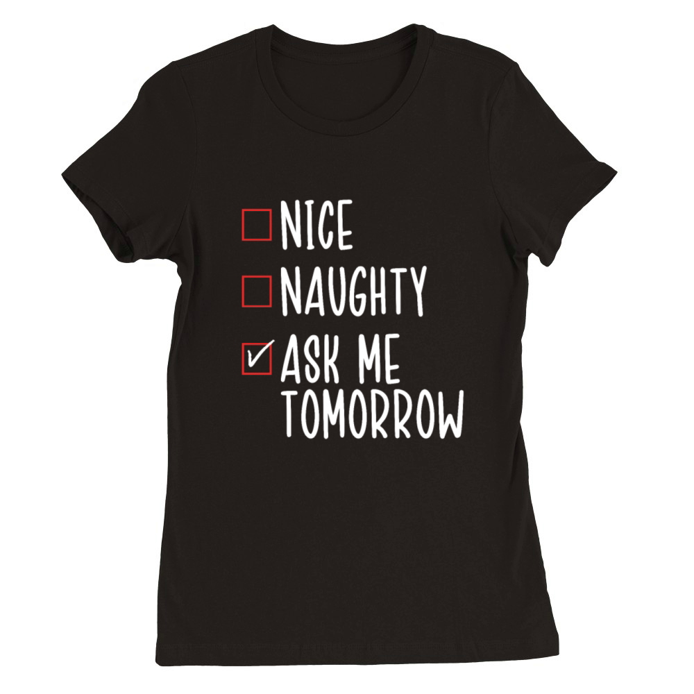 Nice List Naughty List Procrastinating Funny Premium Womens Crewneck T-shirt