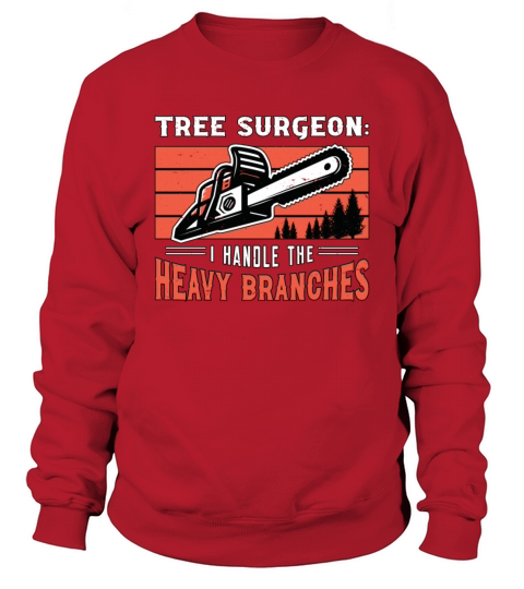 Tree Surgeon I Handle The Woodworking Arborist Sweatshirt Unisex