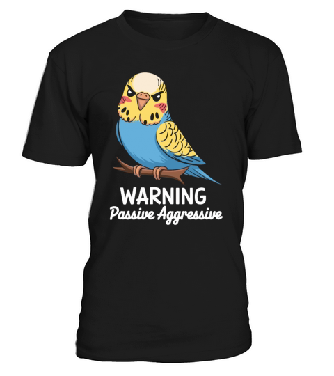 Warning Passive Aggressive Parrot Humor T-Shirt Unisex
