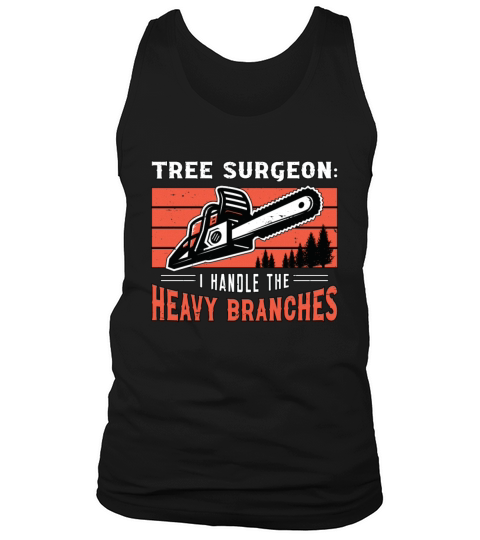 Tree Surgeon I Handle The Woodworking Arborist Tank Top Unisex