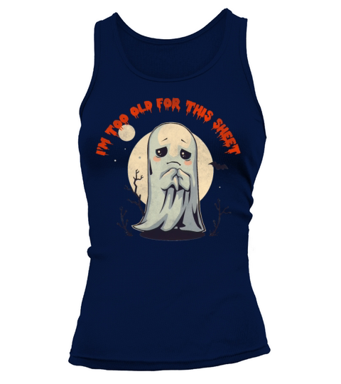 I m Too Old For This Sheet Ghost Costume Vintage H Tank top Woman