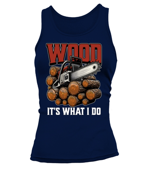 Logging Wood Its What I Do Woodworker Logger Tank top Woman