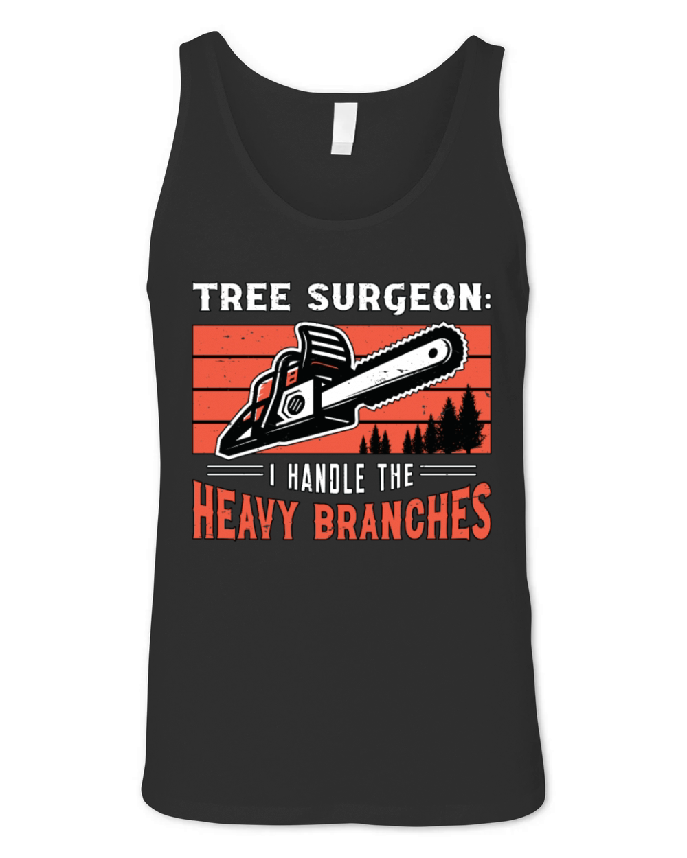 Tree Surgeon I Handle The Woodworking Arborist Unisex Jersey Tank