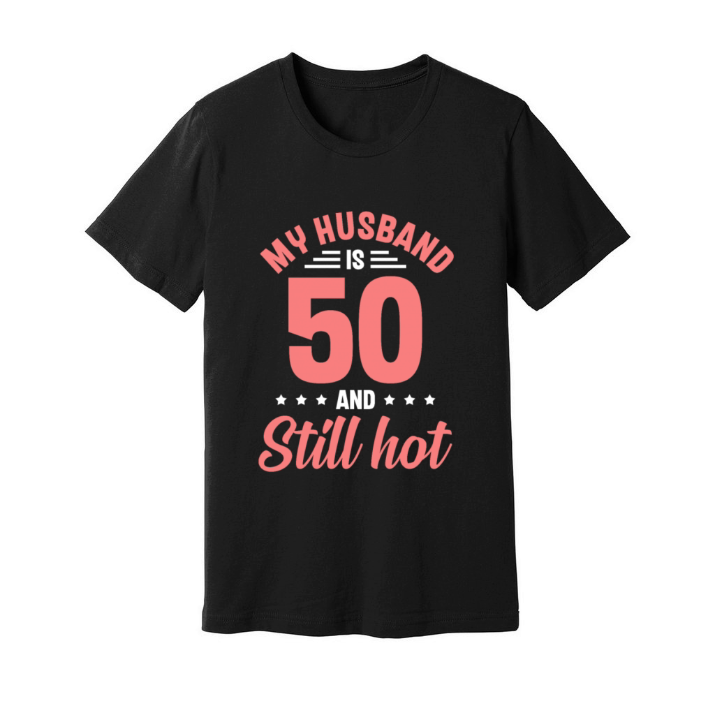My Husband is 50 Still Smoking Hot Funny 50th Unisex Jersey Tee