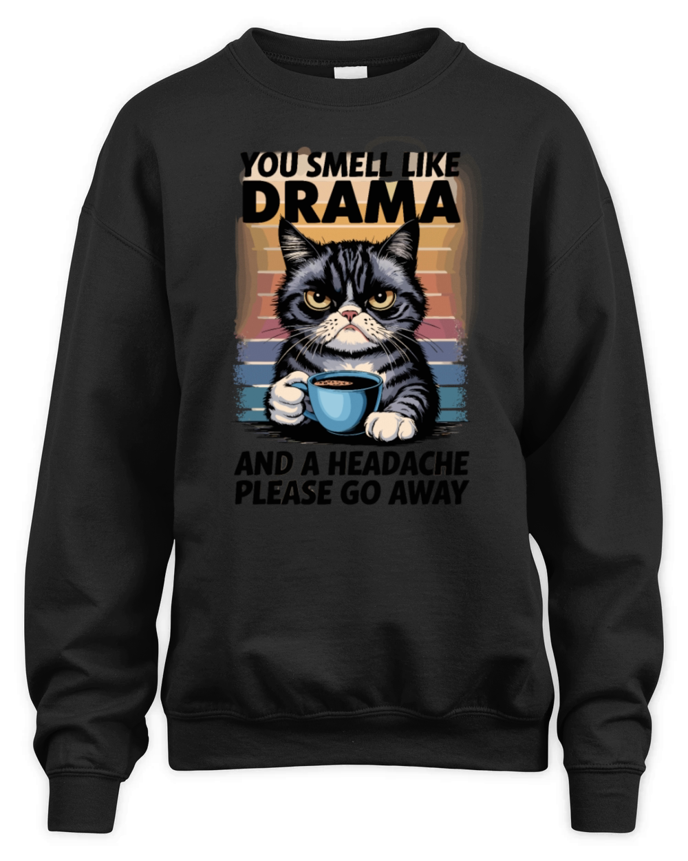 Funny Cat Drama with Humorous Quote for a Cat Unisex Premium Crewneck Sweatshirt