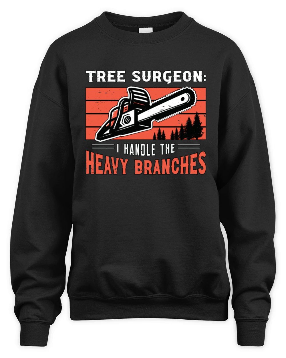 Tree Surgeon I Handle The Woodworking Arborist Unisex Premium Crewneck Sweatshirt