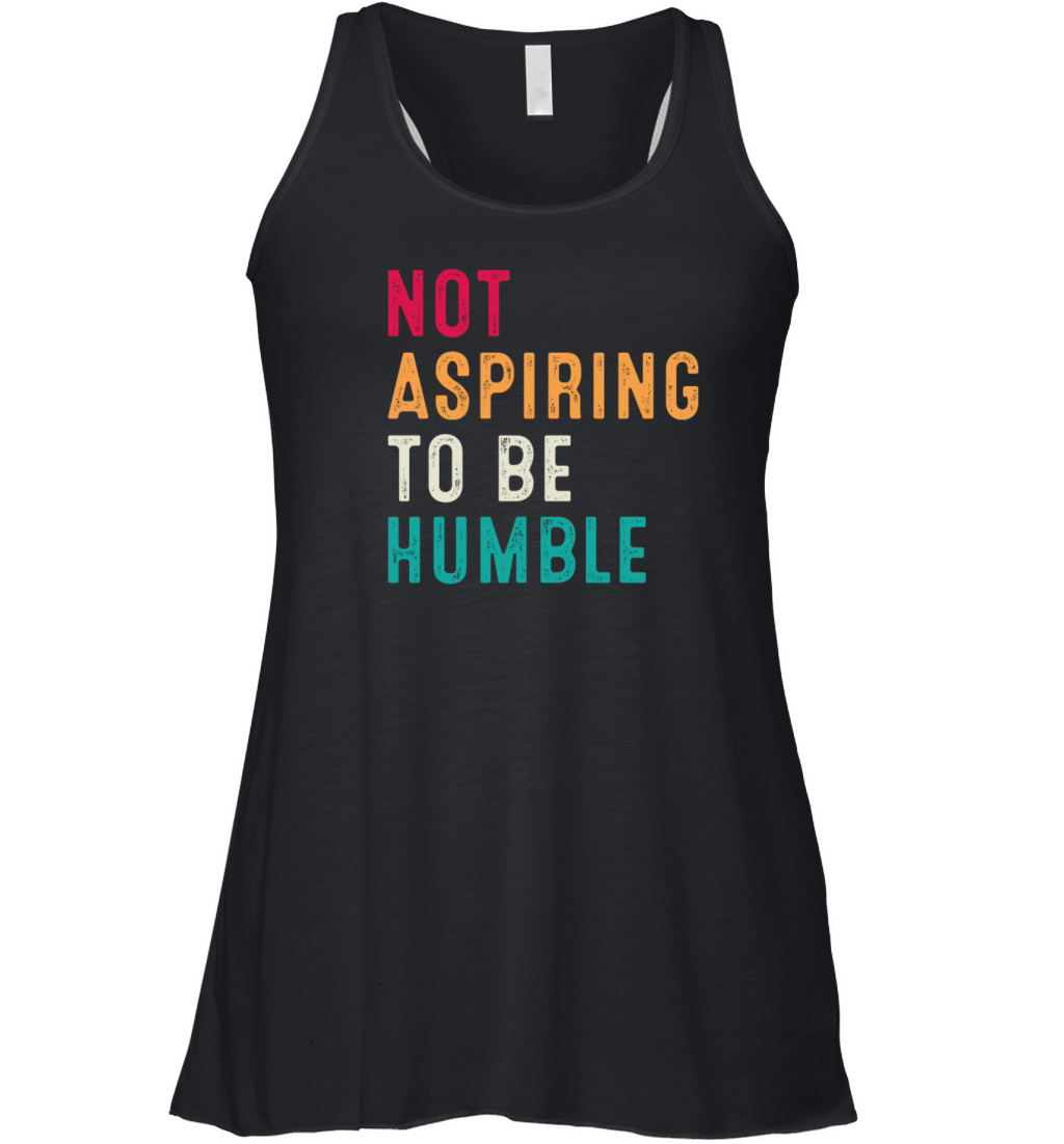 Not Aspiring to Be Humble Retro Vintage Women's Flowy Tank Top