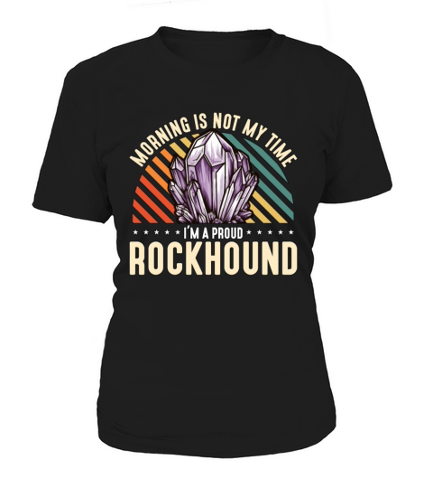 Rockhounding Morning Is Not My Time Mineralogist Women's T-Shirt