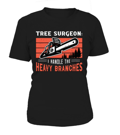 Tree Surgeon I Handle The Woodworking Arborist Women's T-Shirt