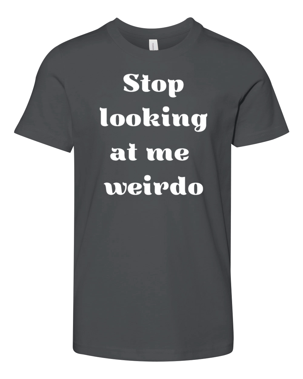 Stop Looking At Me Weirdo Youth Unisex Jersey Tee
