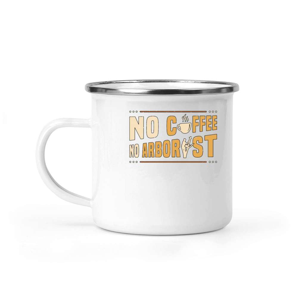 Arborist No Coffee No Forest Worker Coffee Lover Camping Mug