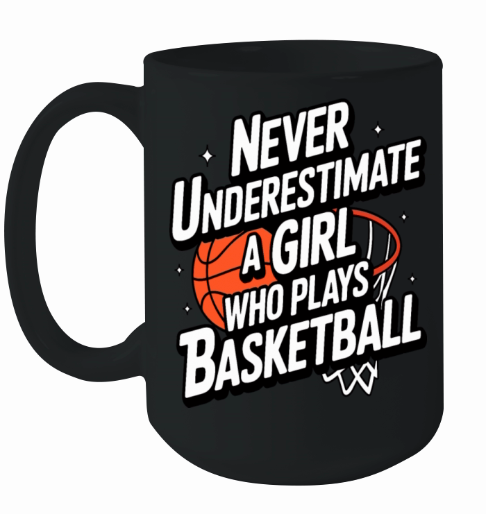 Never Underestimate a Girl Who Plays Basketball Ceramic Mug