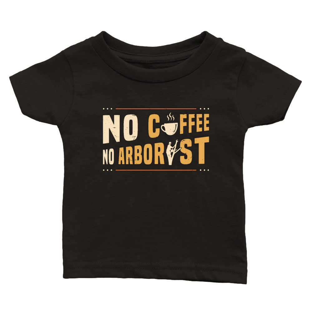 Arborist No Coffee No Forest Worker Coffee Lover Classic Baby Crewneck T-shirt