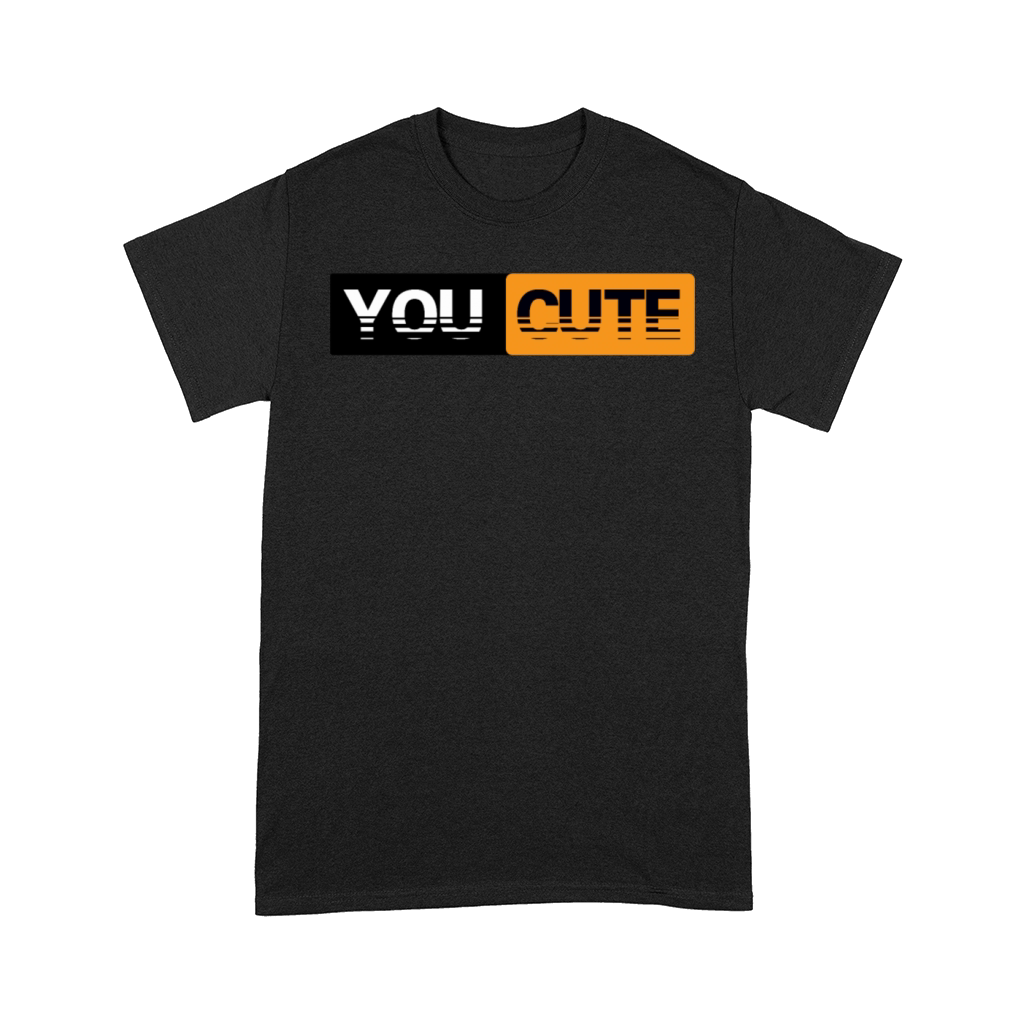 You Cute Funny Humor Quote Comfort T-shirt