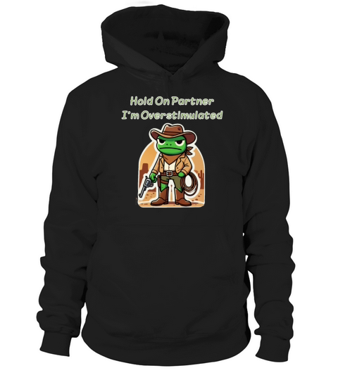 Hold On Partner Im Overstimulated Cowboy Frog Hoodie Unisex