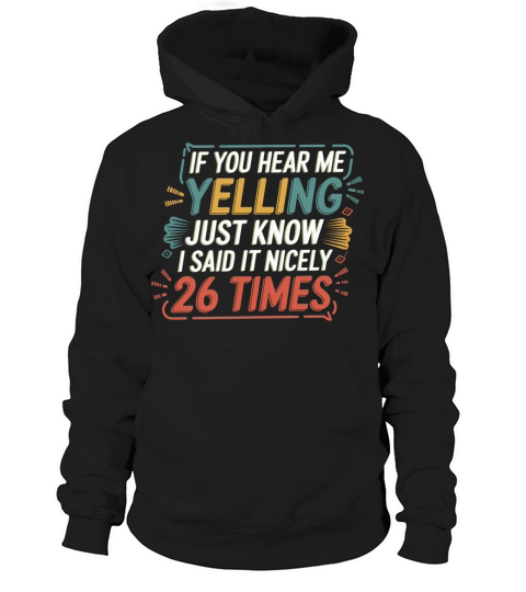 If Im Yelling I Said It Nicely 26 Times 8 Hoodie Unisex